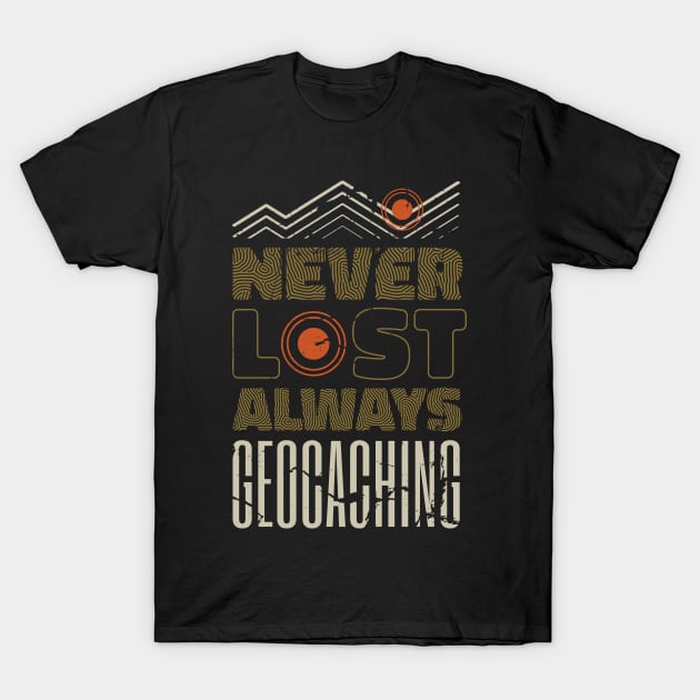 Never Lost Always Geocacher Geocaching Cache T-Shirt by Printroof